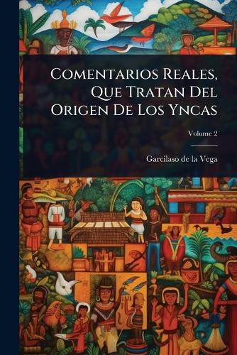 Comentarios Reales, Que Tratan Del Origen De Los Yncas cover