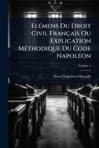 ElÃ(c)mens Du Droit Civil Français Ou Explication MÃ(c)thodique Du Cod cover