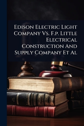 Edison Electric Light Company Vs. F.p. Little Electrical Construction cover