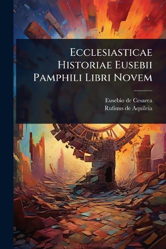 Ecclesiasticae Historiae Eusebii Pamphili Libri Novem cover