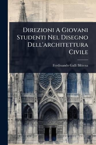 Direzioni A Giovani Studenti Nel Disegno Dell'architettura Civile cover