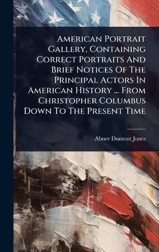 American Portrait Gallery, Containing Correct Portraits And Brief Noti cover