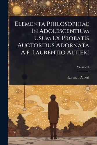 Elementa Philosophiae In Adolescentium Usum Ex Probatis Auctoribus Ado cover