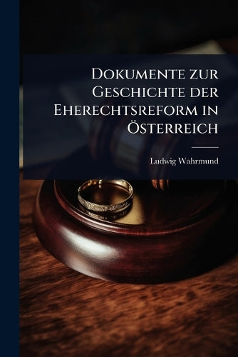 Dokumente zur Geschichte der Eherechtsreform in Ã-sterreich cover