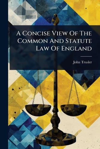 A Concise View Of The Common And Statute Law Of England cover