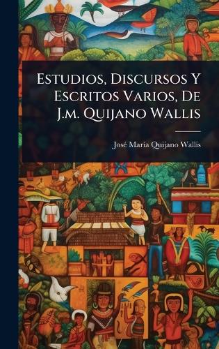Estudios, Discursos Y Escritos Varios, De J.m. Quijano Wallis cover