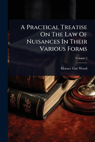 A Practical Treatise On The Law Of Nuisances In Their Various Forms cover