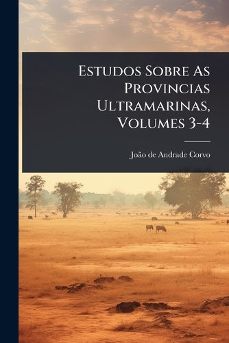 Estudos Sobre As Provincias Ultramarinas, Volumes 3-4 cover