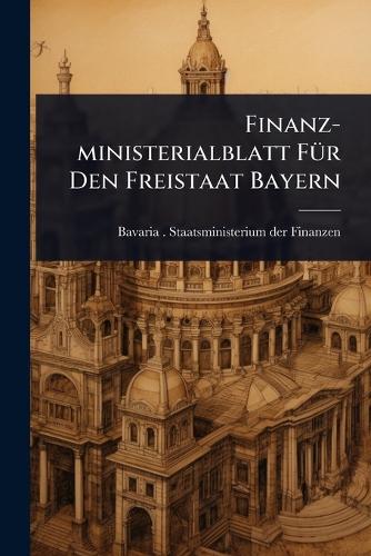 Finanz-ministerialblatt FÃ1/4r Den Freistaat Bayern cover