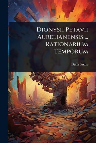 Dionysii Petavii Aurelianensis ... Rationarium Temporum cover