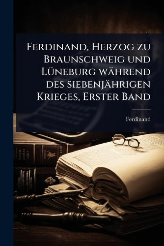 Ferdinand, Herzog zu Braunschweig und LÃ1/4neburg während des siebenjä cover