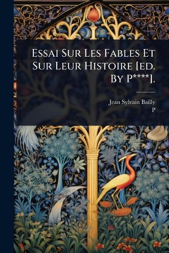 Essai Sur Les Fables Et Sur Leur Histoire [ed. By P****]. cover