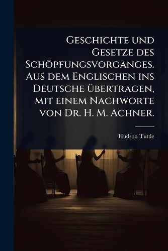 Geschichte und Gesetze des Schöpfungsvorganges. Aus dem Englischen ins cover