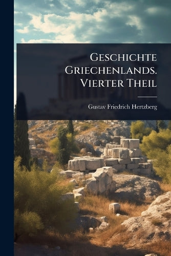 Geschichte Griechenlands. Vierter Theil cover