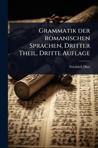 Grammatik der romanischen Sprachen, Dritter Theil, Dritte Auflage cover