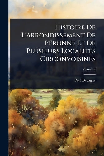 Histoire De L'arrondissement De PÃ(c)ronne Et De Plusieurs LocalitÃ(c) cover