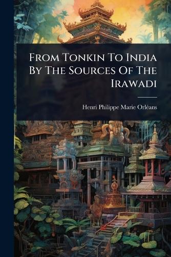 From Tonkin To India By The Sources Of The Irawadi cover