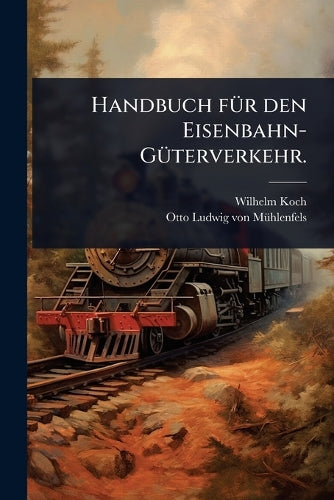 Handbuch fÃ1/4r den Eisenbahn-GÃ1/4terverkehr. cover