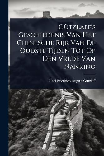GÃ1/4tzlaff's Geschiedenis Van Het Chinesche Rijk Van De Oudste Tijden cover