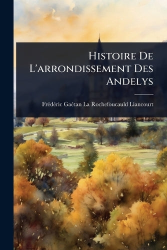 Histoire De L'arrondissement Des Andelys cover