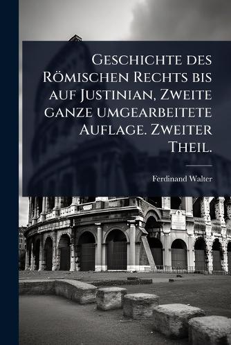 Geschichte des Römischen Rechts bis auf Justinian, Zweite ganze umgear cover
