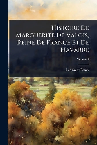 Histoire De Marguerite De Valois, Reine De France Et De Navarre cover
