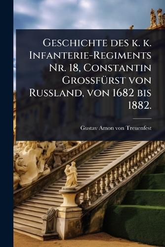 Geschichte des k. k. Infanterie-Regiments Nr. 18, Constantin GrossfÃ1/ cover