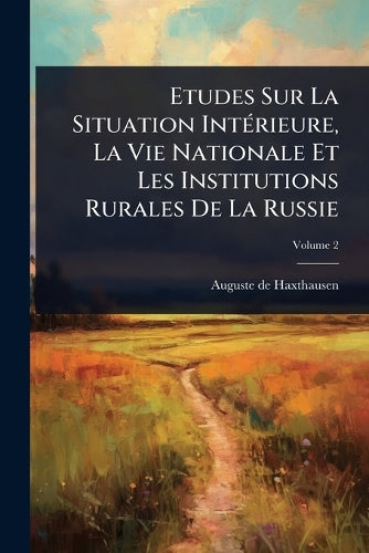 Etudes Sur La Situation IntÃ(c)rieure, La Vie Nationale Et Les Institu cover