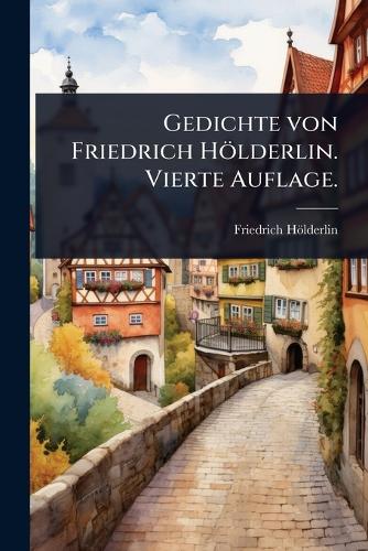 Gedichte von Friedrich Hölderlin. Vierte Auflage. cover