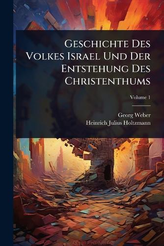 Geschichte Des Volkes Israel Und Der Entstehung Des Christenthums cover
