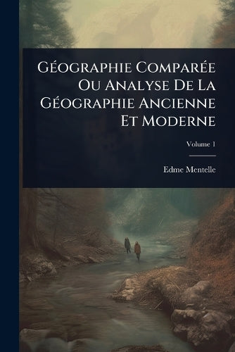 GÃ(c)ographie ComparÃ(c)e Ou Analyse De La GÃ(c)ographie Ancienne Et M cover