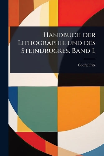 Handbuch der Lithographie und des Steindruckes. Band I. cover