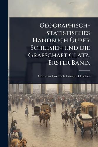Geographisch-statistisches Handbuch ÃÃ1/4ber Schlesien und die G cover