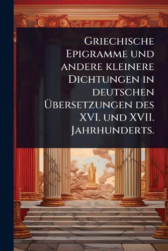 Griechische Epigramme und andere kleinere Dichtungen in deutschen Ã cover