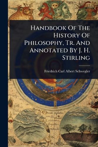 Handbook Of The History Of Philosophy, Tr. And Annotated By J. H. Stir cover