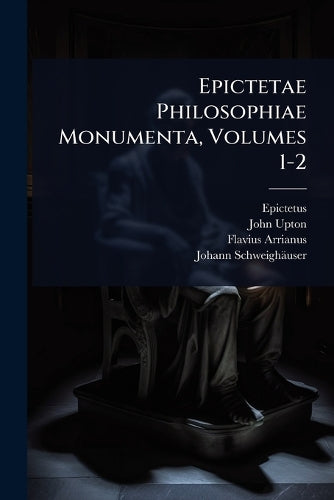 Epictetae Philosophiae Monumenta, Volumes 1-2 cover