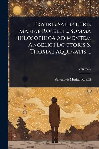 Fratris Saluatoris Mariae Roselli ... Summa Philosophica Ad Mentem Ang cover