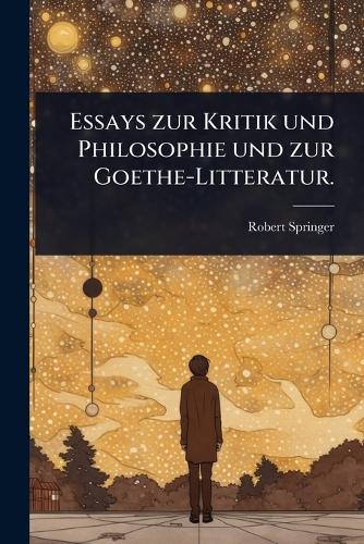 Essays zur Kritik und Philosophie und zur Goethe-Litteratur. cover