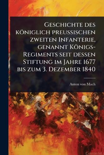 Geschichte des königlich preuÃischen zweiten Infanterie, genannt cover