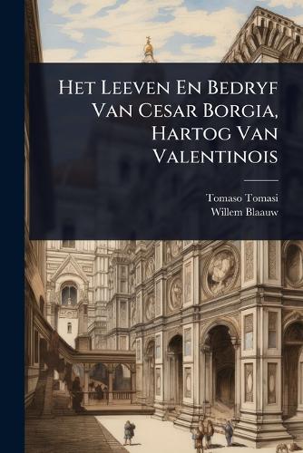 Het Leeven En Bedryf Van Cesar Borgia, Hartog Van Valentinois cover