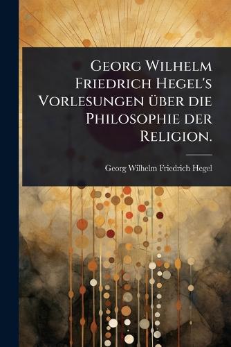 Georg Wilhelm Friedrich Hegel's Vorlesungen Ã1/4ber die Philosophie de cover