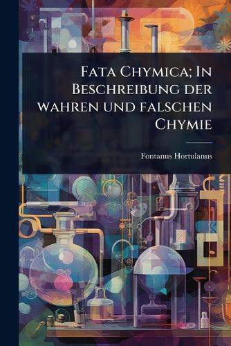 Fata Chymica; In Beschreibung der wahren und falschen Chymie cover