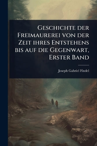 Geschichte der Freimaurerei von der Zeit ihres Entstehens bis auf die cover