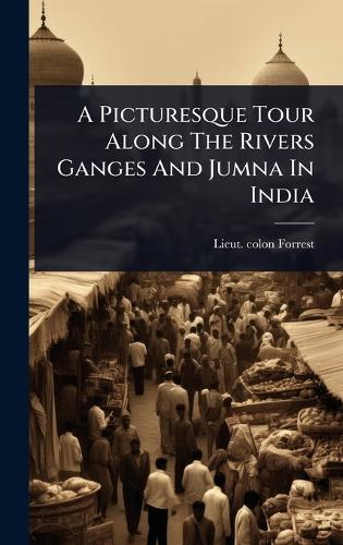A Picturesque Tour Along The Rivers Ganges And Jumna In India cover