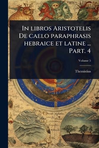 In libros Aristotelis De caelo paraphrasis hebraice et latine ... Part cover