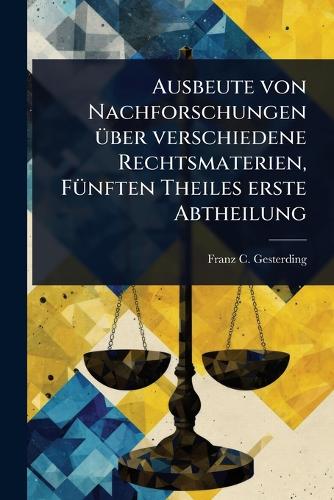 Ausbeute von Nachforschungen Ã1/4ber verschiedene Rechtsmaterien, FÃ1/ cover