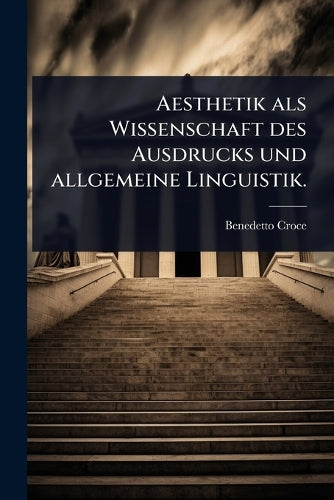 Aesthetik als Wissenschaft des Ausdrucks und allgemeine Linguistik. cover