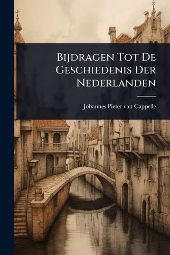 Bijdragen Tot De Geschiedenis Der Nederlanden cover