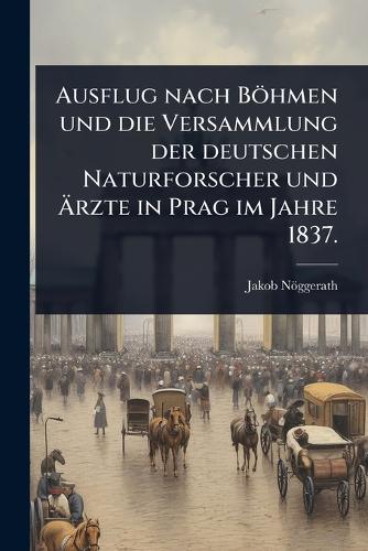 Ausflug nach Böhmen und die Versammlung der deutschen Naturforscher un cover