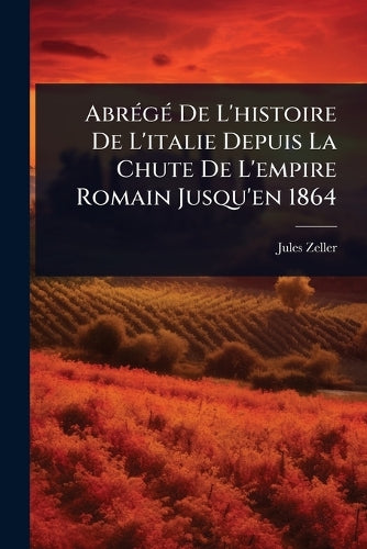 AbrÃ(c)gÃ(c) De L'histoire De L'italie Depuis La Chute De L'empire Rom cover